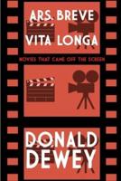 Ars Breve Vita Longa: Movies That Came Off the Screen