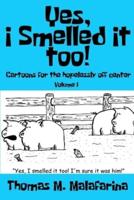 Yes, I Smelled It Too! Volume 1: Cartoons for the Hopelessly Off-Center