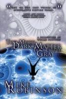 Too Much Dark Matter, Too Little Gray