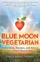 Blue Moon Vegetarian: Reflections, Recipes, and Advice for a Plant-Based Diet