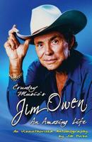 Country Music's Jim Owen: An Amazing Life (an Unauthorized Autobiography)