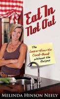 Eat in Not Out: The Learn-How-To-Cook Book Without the Recipes