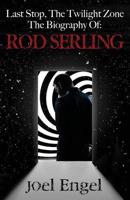 Last Stop, The Twilight Zone: The Biography of Rod Serling