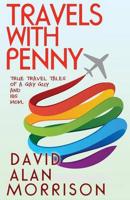 Travels with Penny: True Tales of a Gay Guy and His Mother