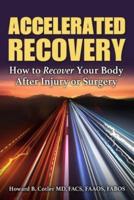 Accelerated Recovery : How to Recover Your Body After Injury or Surgery