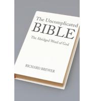 The Uncomplicated Bible: The Abridged Word of God