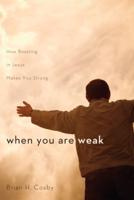 When You Are Weak: How Boasting in Jesus Makes You Strong