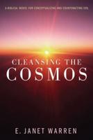 Cleansing the Cosmos: A Biblical Model for Conceptualizing and Counteracting Evil