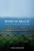 Beyond the Walls of Separation: Christian Faith and Ministry in Prison