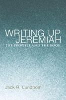 Writing Up Jeremiah: The Prophet and the Book