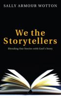 We the Storytellers: Blending Our Stories with God's Story
