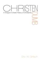 Christendumb: A Tongue-In-Cheek History of Christianity