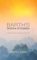 Barth's Doctrine of Creation: Creation, Nature, Jesus, and the Trinity