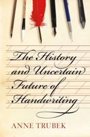 The History and Uncertain Future of Handwriting