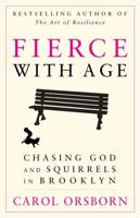 Fierce with Age: Chasing God and Squirrels in Brooklyn