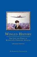 Winged History: The Life and Times of Kenneth L. Chastain,Jr., Aviator (Updated)