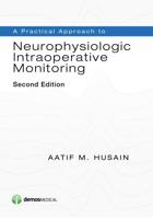A Practical Approach to Neurophysiologic Intraoperative Monitoring