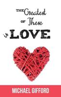 The Greatest of These Is Love: A 13 Lesson Study in the Bible's Teaching on Love