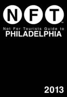 Not for Tourists Guide to Philadelphia 2013