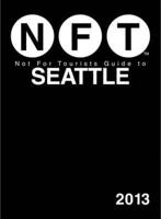 Not for Tourists Guide to Seattle 2013