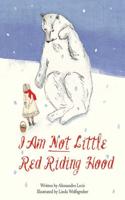 I Am Not Little Red Riding Hood!