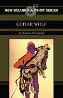 Guitar Wolf (New Bizarro Author Series)