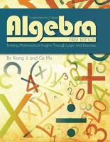 Comprehensive College Algebra: Building Mathematical Insights Through Logic and Exercises