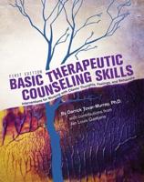 Basic Therapeutic Counseling Skills: Interventions for Working with Clients' Thoughts, Feelings, and Behaviors