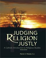 Judging Religion Justly: A Catholic Introduction to Religious Studies (Revised Edition)