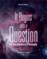 It Begins with a Question: An Introduction to Philosophy (Revised Edition)