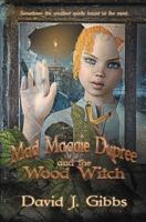 Mad Maggie Dupree and the Wood Witch: A Middle School Mystery