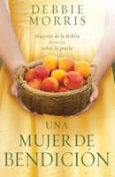 Una Mujer De Bendición / The Blessed Woman: Learning About Grace from the Women of the Bible