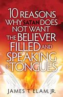 10 Reasons Satan Does Not Want the Believer Filled and Speaking in Tongues