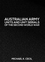 Australian Army Units and Unit Serials of the Second World War