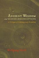 Ancient Wisdom and Modern Misconceptions: A Critique of Contemporary Scientism