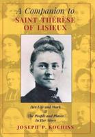 A Companion to Saint Therese of Lisieux: Her Life and Work & The People and Places In Her Story