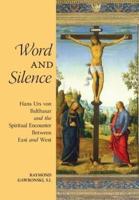 Word and Silence: Hans Urs von Balthasar and the Spiritual Encounter Between East and West