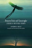 Between Crisis and Catastrophe: Lyrical and Mystical Essays