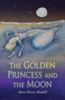 The Golden Princess and the Moon: A Retelling of the Fairy Tale "Sleeping Beauty"