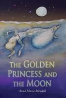 The Golden Princess and the Moon: A Retelling of the Fairy Tale "Sleeping Beauty"
