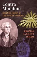 Contra Mundum: Joseph de Maistre & The Birth of Tradition