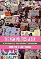 The New Politics of Sex: The Sexual Revolution, Civil Liberties, and the Growth of Governmental Power