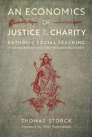 An Economics of Justice and Charity: Catholic Social Teaching, Its Development and Contemporary Relevance