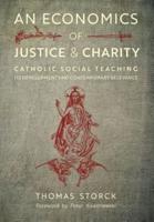 An Economics of Justice and Charity: Catholic Social Teaching, Its Development and Contemporary Relevance