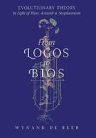 From Logos to Bios: Evolutionary Theory in Light of Plato, Aristotle & Neoplatonism