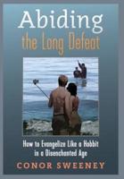 Abiding the Long Defeat: How to Evangelize Like a Hobbit in a Disenchanted Age