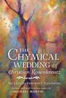 The Chymical Wedding of Christian Rosenkreutz: The Ezekiel Foxcroft translation revised, and with two new essays by Michael Martin