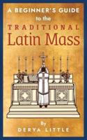 A Beginner's Guide to the Traditional Latin Mass