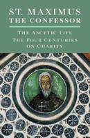 St. Maximus the Confessor: The Ascetic Life, The Four Centuries on Charity