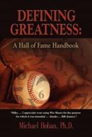 DEFINING GREATNESS: A Hall of Fame Handbook